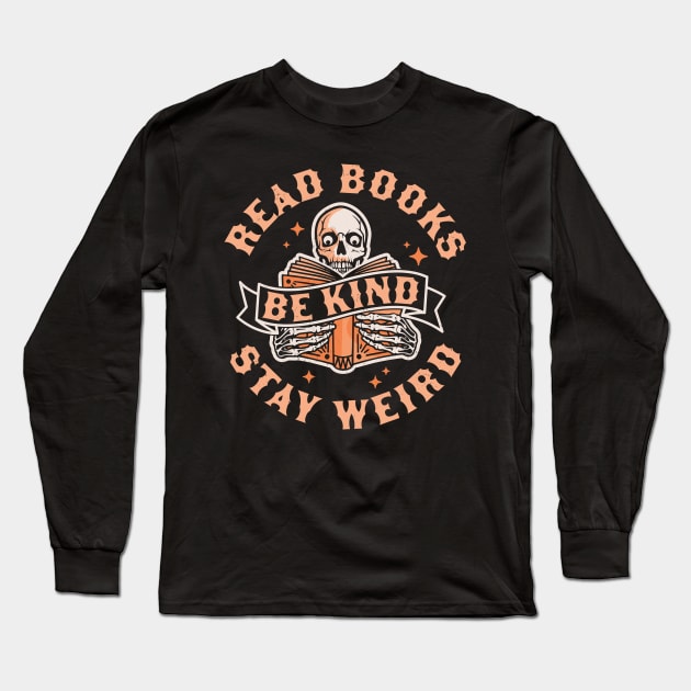 Read Books Be Kind Stay Weird Skeleton Reading Book Bookish Long Sleeve T-Shirt by OrangeMonkeyArt